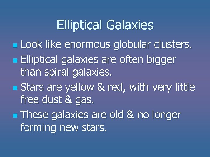 Elliptical Galaxies Look like enormous globular clusters. n Elliptical galaxies are often bigger than Elliptical Galaxies Look like enormous globular clusters. n Elliptical galaxies are often bigger than