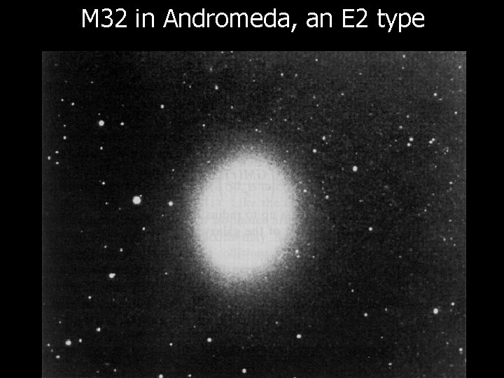 M 32 in Andromeda, an E 2 type M 32 in Andromeda, an E 2 type