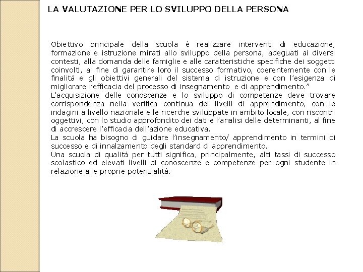 LA VALUTAZIONE PER LO SVILUPPO DELLA PERSONA Obiettivo principale della scuola è realizzare interventi