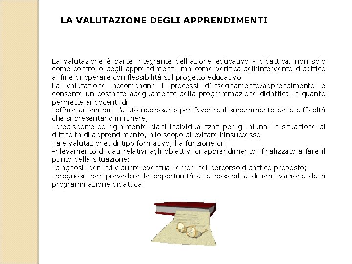 LA VALUTAZIONE DEGLI APPRENDIMENTI La valutazione è parte integrante dell’azione educativo - didattica, non