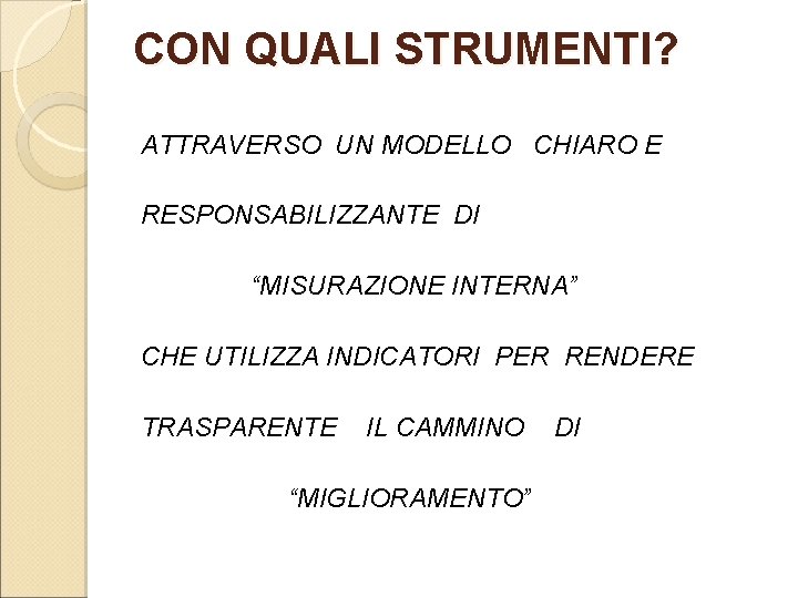 CON QUALI STRUMENTI? ATTRAVERSO UN MODELLO CHIARO E RESPONSABILIZZANTE DI “MISURAZIONE INTERNA” CHE UTILIZZA