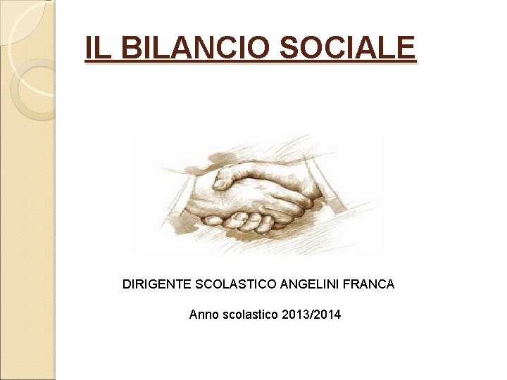 IL BILANCIO SOCIALE DIRIGENTE SCOLASTICO ANGELINI FRANCA Anno scolastico 2013/2014 