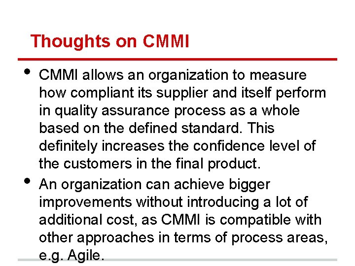 Thoughts on CMMI • • CMMI allows an organization to measure how compliant its