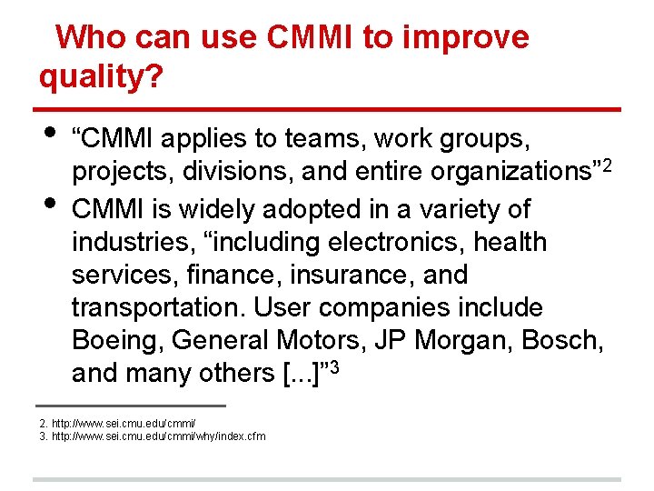 Who can use CMMI to improve quality? • • “CMMI applies to teams, work