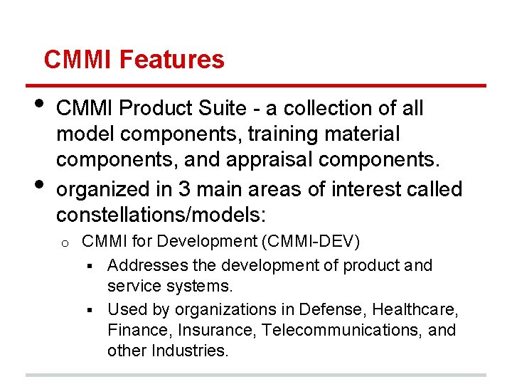 CMMI Features • • CMMI Product Suite - a collection of all model components,