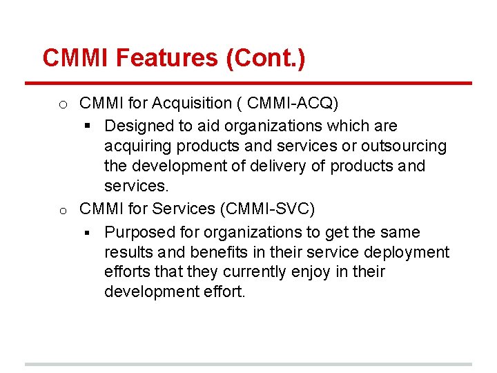 CMMI Features (Cont. ) o CMMI for Acquisition ( CMMI-ACQ) § Designed to aid