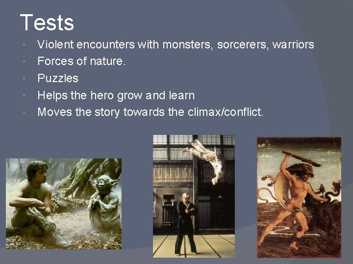 Tests Violent encounters with monsters, sorcerers, warriors Forces of nature. Puzzles Helps the hero