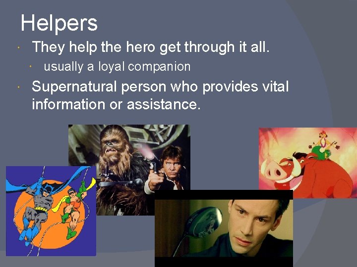 Helpers They help the hero get through it all. usually a loyal companion Supernatural