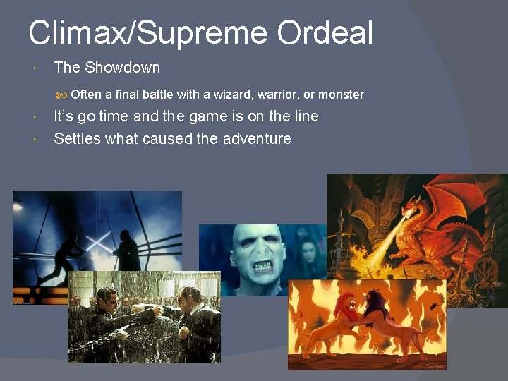 Climax/Supreme Ordeal The Showdown Often a final battle with a wizard, warrior, or monster
