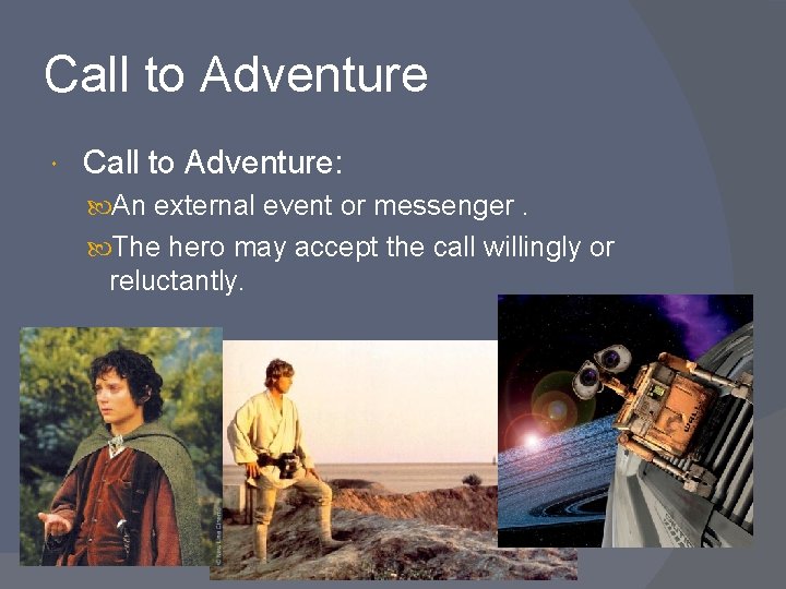 Call to Adventure Call to Adventure: An external event or messenger. The hero may