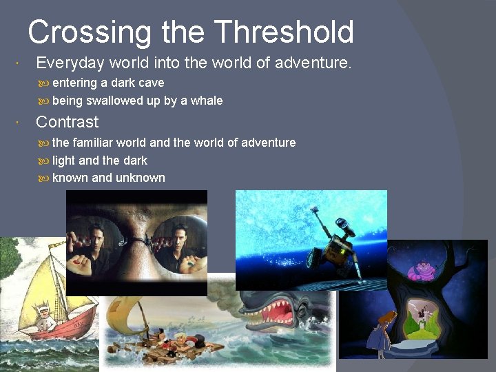 Crossing the Threshold Everyday world into the world of adventure. entering a dark cave