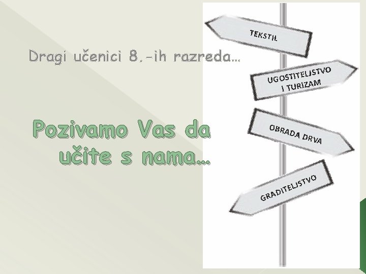 Dragi učenici 8. -ih razreda… Pozivamo Vas da učite s nama… 