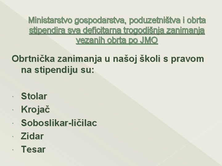 Ministarstvo gospodarstva, poduzetništva i obrta stipendira sva deficitarna trogodišnja zanimanja vezanih obrta po JMO