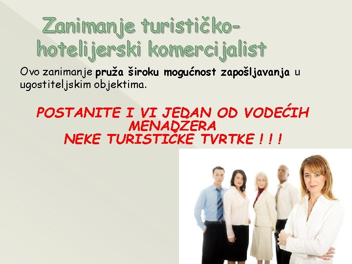 Zanimanje turističkohotelijerski komercijalist Ovo zanimanje pruža široku mogućnost zapošljavanja u ugostiteljskim objektima. POSTANITE I