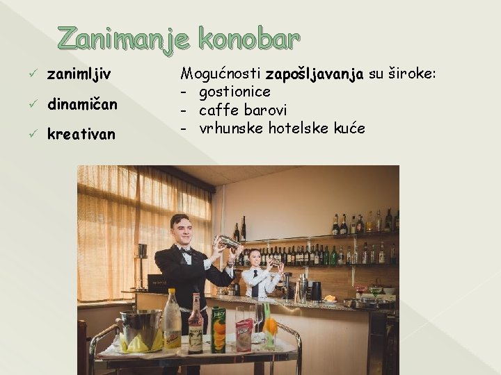 Zanimanje konobar ü zanimljiv ü dinamičan ü kreativan Mogućnosti zapošljavanja su široke: - gostionice