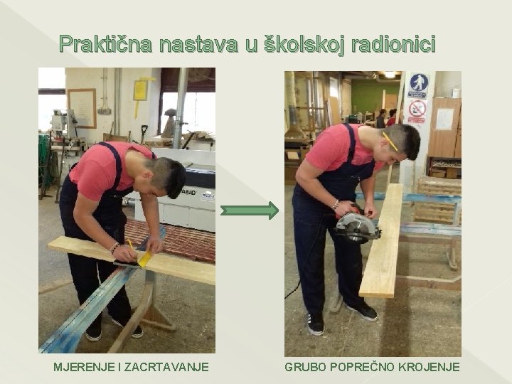 Praktična nastava u školskoj radionici MJERENJE I ZACRTAVANJE GRUBO POPREČNO KROJENJE 