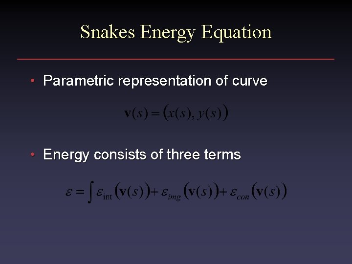 Snakes Energy Equation • Parametric representation of curve • Energy consists of three terms