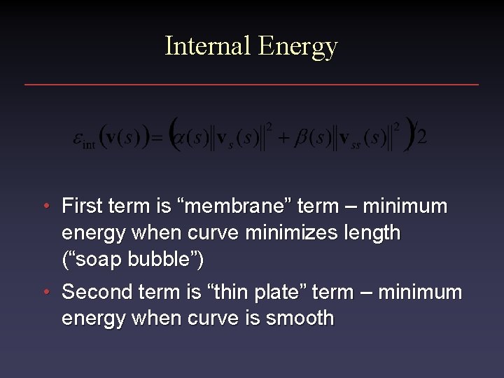 Internal Energy • First term is “membrane” term – minimum energy when curve minimizes