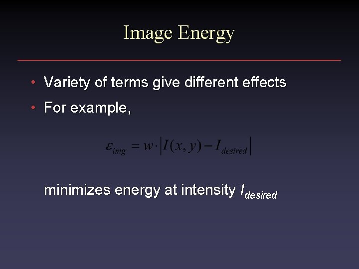 Image Energy • Variety of terms give different effects • For example, minimizes energy