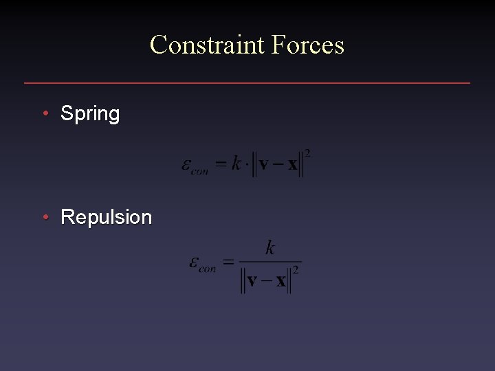 Constraint Forces • Spring • Repulsion Constraint Forces • Spring • Repulsion