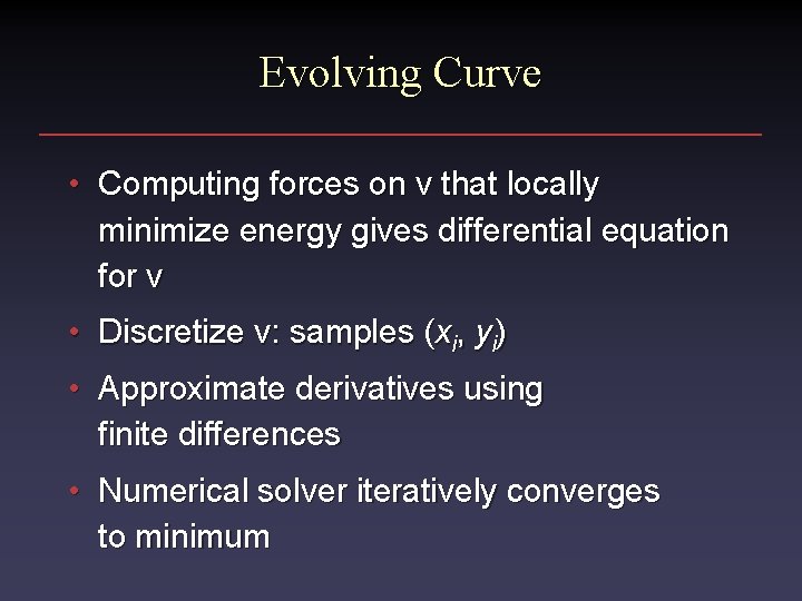Evolving Curve • Computing forces on v that locally minimize energy gives differential equation