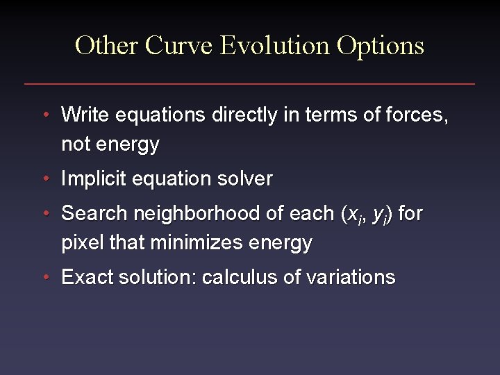 Other Curve Evolution Options • Write equations directly in terms of forces, not energy