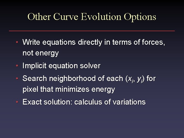 Other Curve Evolution Options • Write equations directly in terms of forces, not energy Other Curve Evolution Options • Write equations directly in terms of forces, not energy
