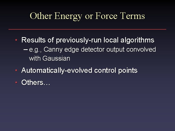 Other Energy or Force Terms • Results of previously-run local algorithms – e. g.