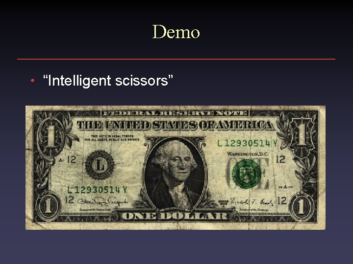 Demo • “Intelligent scissors” Demo • “Intelligent scissors”