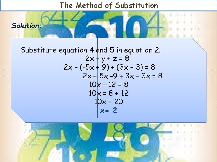 The Method of Substitution Solution: Substitute equation 4 and 5 in equation 2. 2 The Method of Substitution Solution: Substitute equation 4 and 5 in equation 2. 2