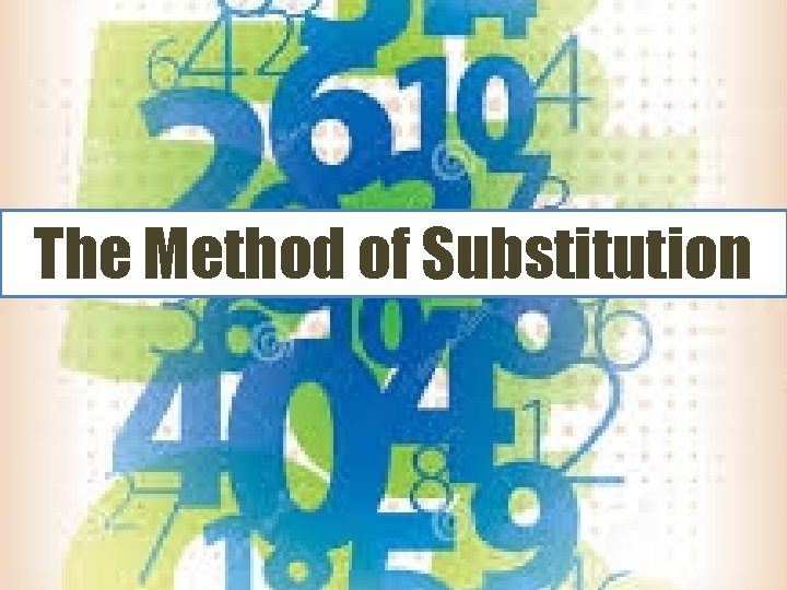 The Method of Substitution The Method of Substitution