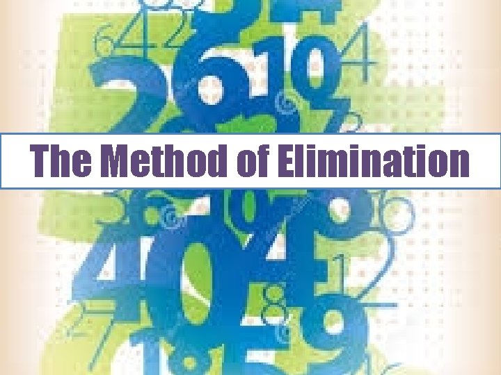 The Method of Elimination The Method of Elimination