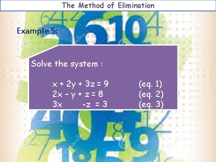 The Method of Elimination Example 5: Solve the system : x + 2 y The Method of Elimination Example 5: Solve the system : x + 2 y