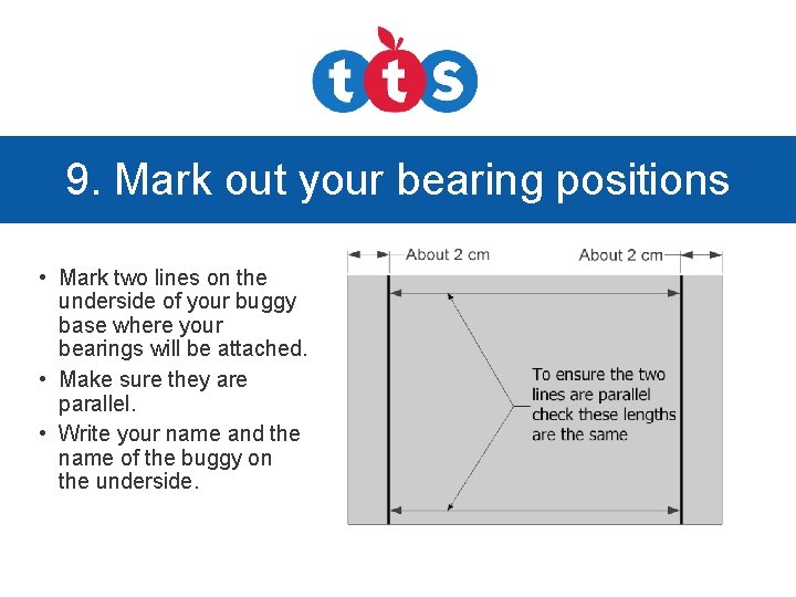 9. Mark out your bearing positions • Mark two lines on the underside of