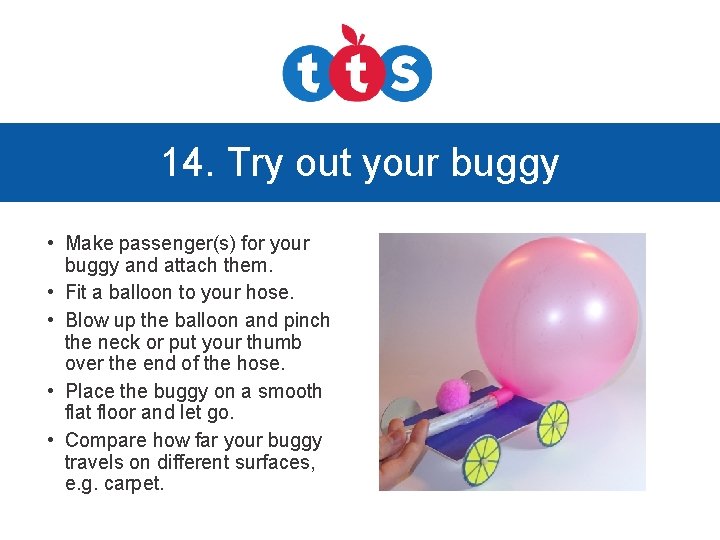 14. Try out your buggy • Make passenger(s) for your buggy and attach them.