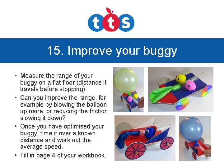 15. Improve your buggy • Measure the range of your buggy on a flat
