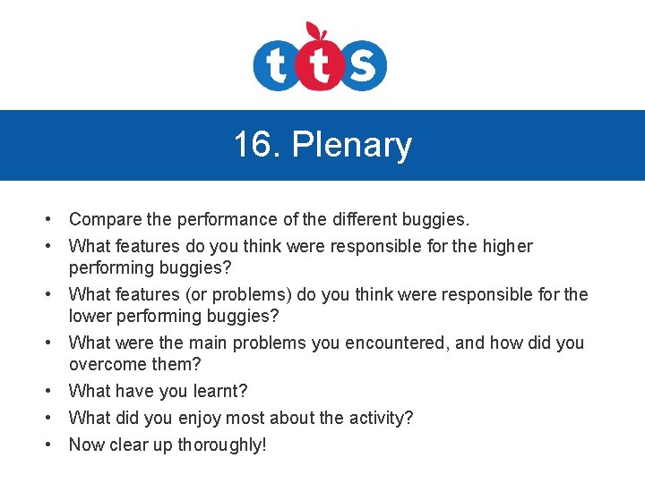 16. Plenary • Compare the performance of the different buggies. • What features do
