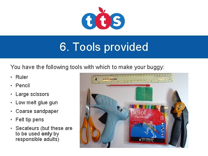 6. Tools provided You have the following tools with which to make your buggy: