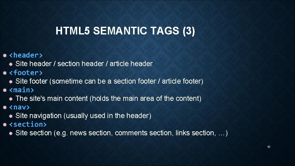 HTML 5 SEMANTIC TAGS (3) <header> <footer> The site's main content (holds the main