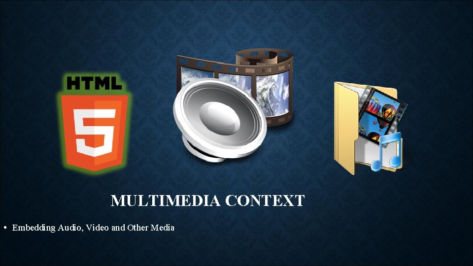 MULTIMEDIA CONTEXT • Embedding Audio, Video and Other Media 