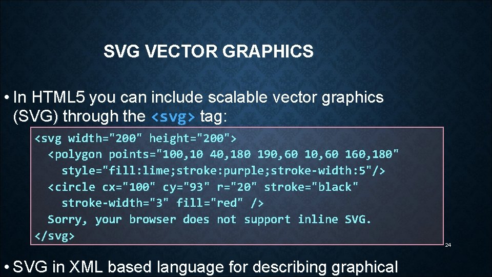 SVG VECTOR GRAPHICS • In HTML 5 you can include scalable vector graphics (SVG)