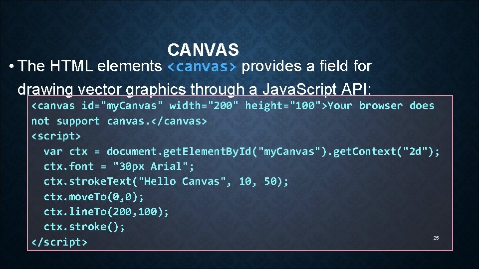 CANVAS • The HTML elements <canvas> provides a field for drawing vector graphics through