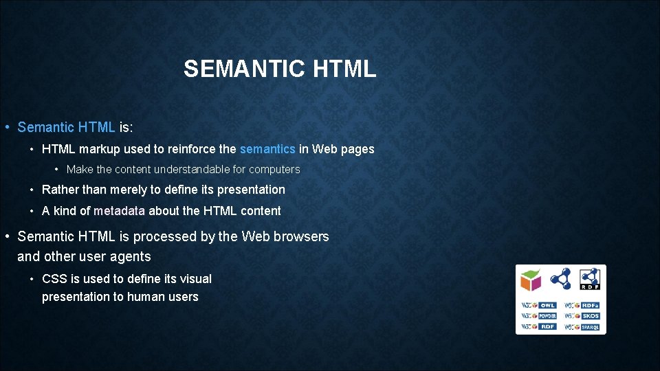 SEMANTIC HTML • Semantic HTML is: • HTML markup used to reinforce the semantics