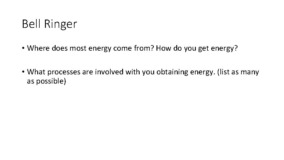 Bell Ringer • Where does most energy come from? How do you get energy?