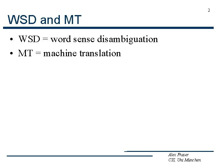 2 WSD and MT • WSD = word sense disambiguation • MT = machine