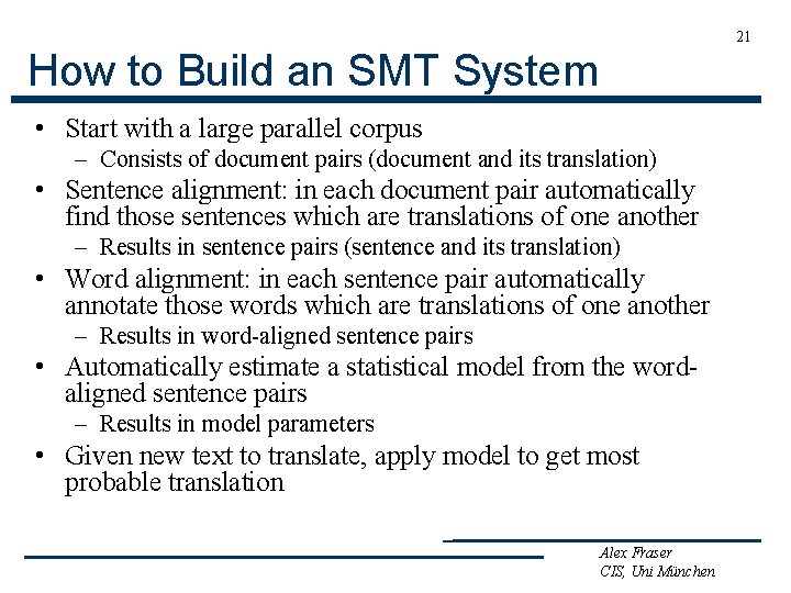 21 How to Build an SMT System • Start with a large parallel corpus