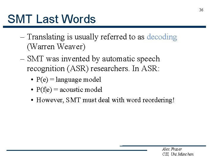 36 SMT Last Words – Translating is usually referred to as decoding (Warren Weaver)