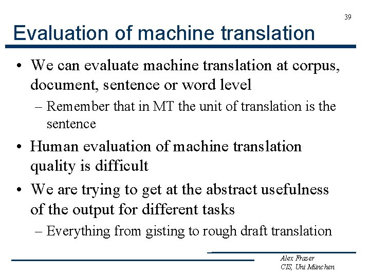 39 Evaluation of machine translation • We can evaluate machine translation at corpus, document,