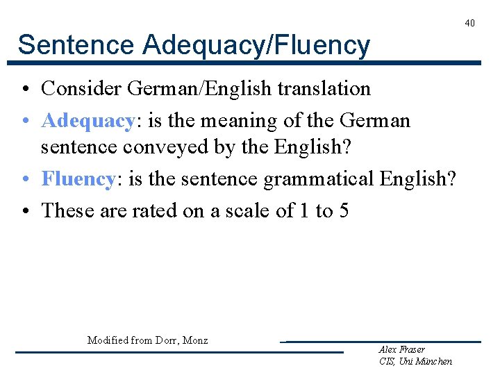 40 Sentence Adequacy/Fluency • Consider German/English translation • Adequacy: is the meaning of the