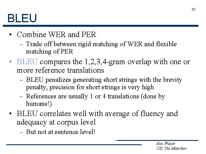 45 BLEU • Combine WER and PER – Trade off between rigid matching of